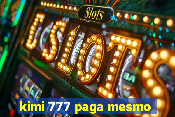 kimi 777 paga mesmo